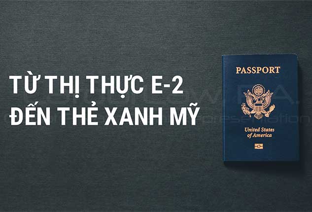 Từ thị thực E2 đến thẻ xanh Mỹ